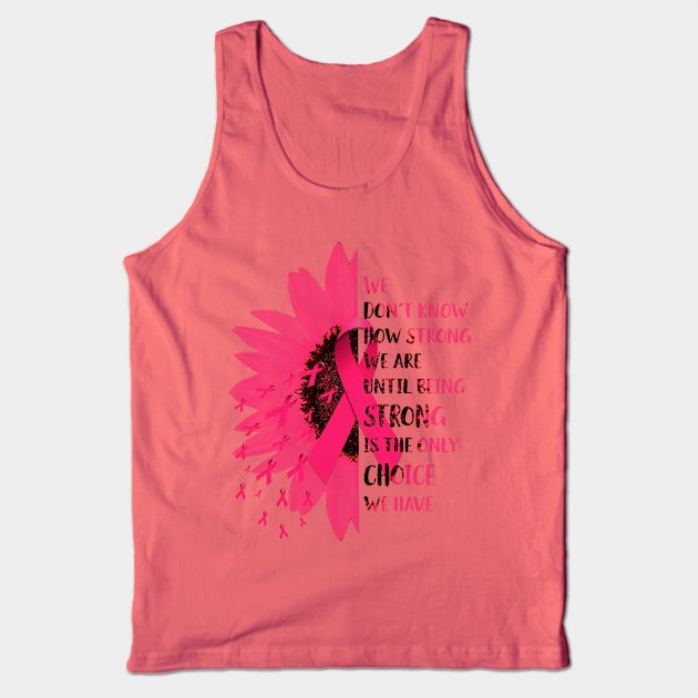 Daisy Breast Cancer Awareness We Don't Know How Strong We Are Tank Top by Phylis Lynn Spencer